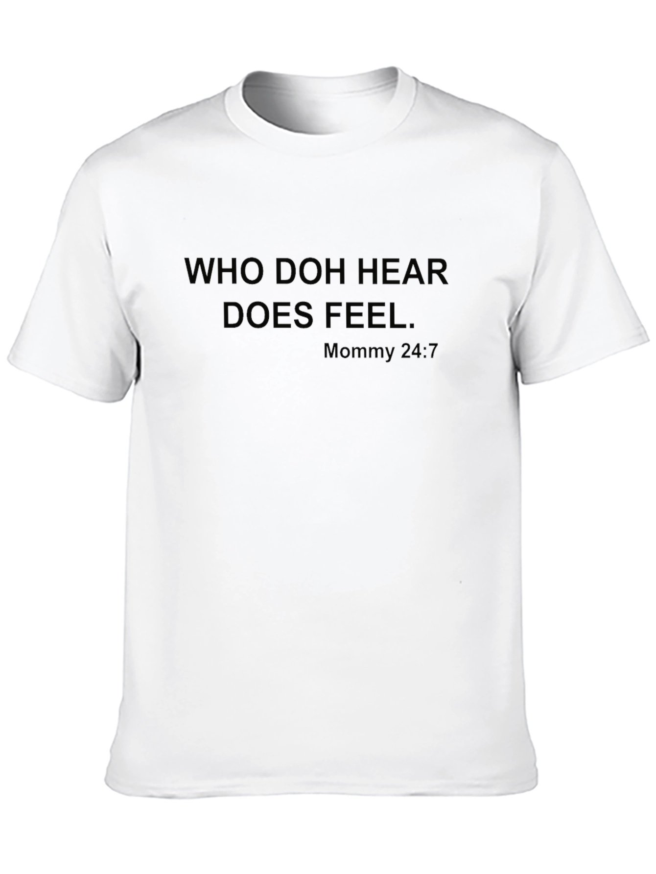 Who Doh Hear Does Feel T-Shirt
