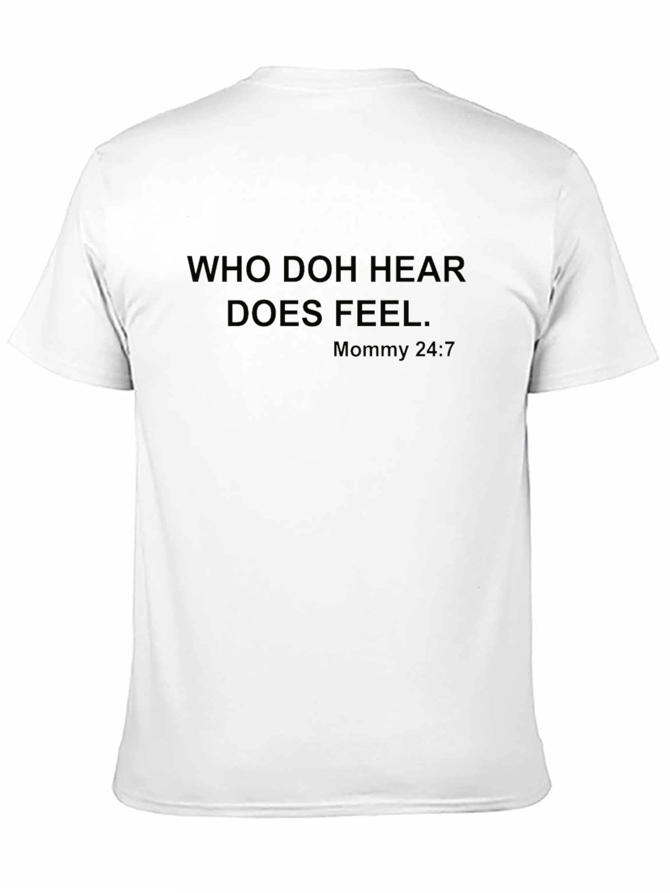 Who Doh Hear Does Feel T-Shirt