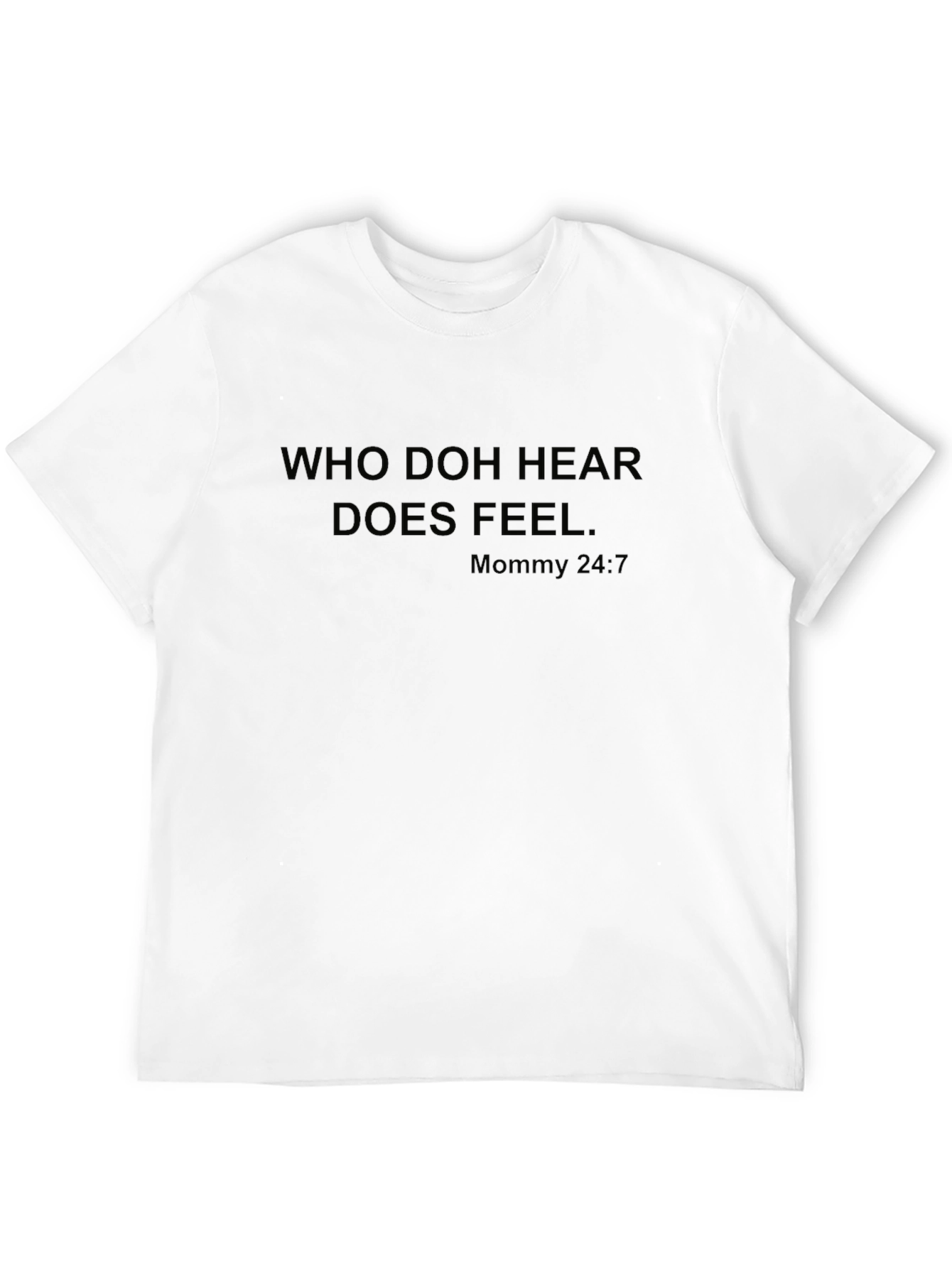 Who Doh Hear Does Feel T-Shirt