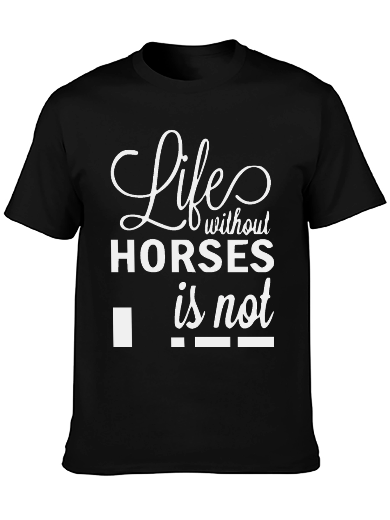 Life Without Horses Funny T-Shirt