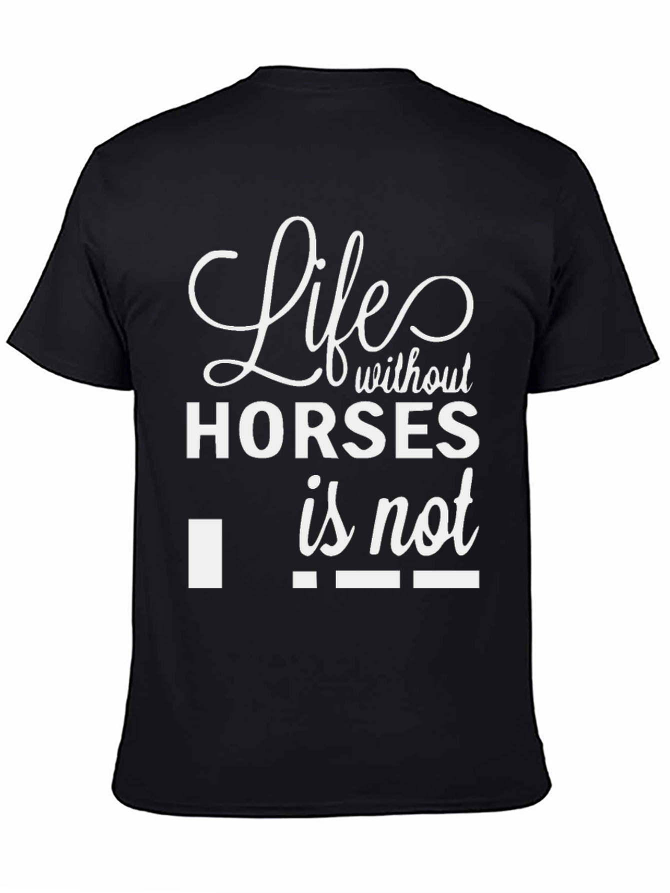 Life Without Horses Funny T-Shirt