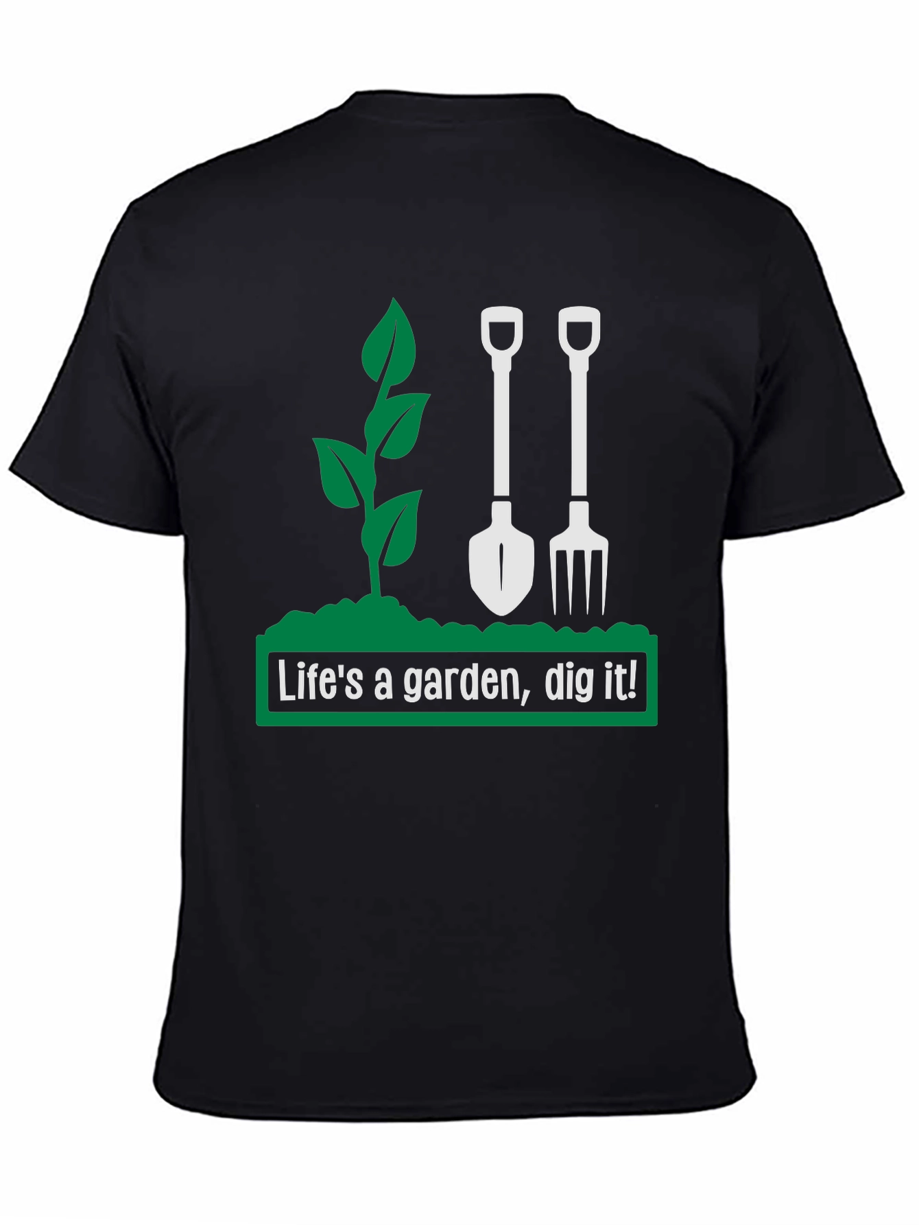 Lifes a Garden Dig It! Graphic T-Shirt