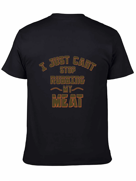 Humorous I Just Cant Stop Rubbing My Meat Graphic T-Shirt