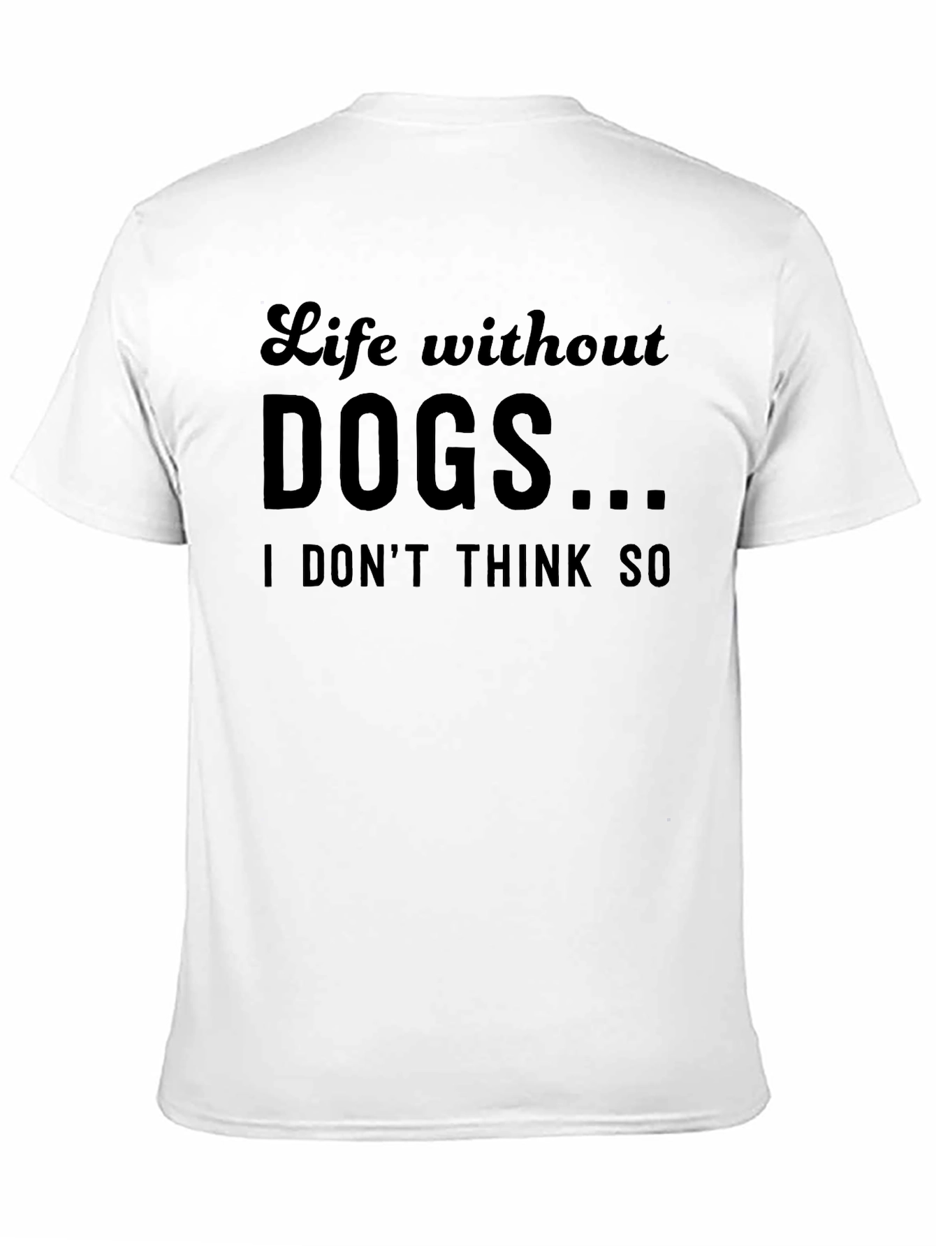 Life Without Dogs...T-Shirt