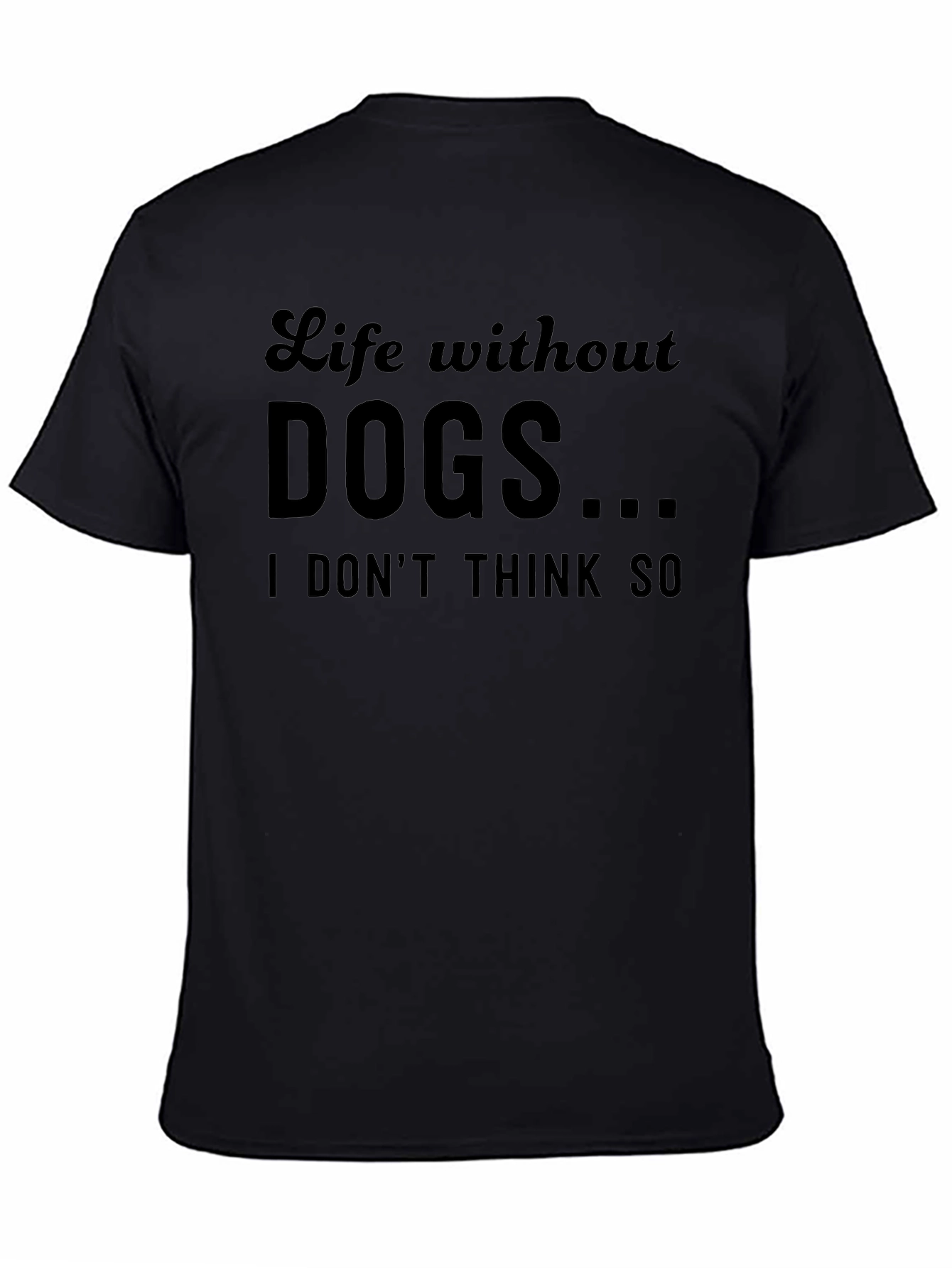 Life Without Dogs...T-Shirt