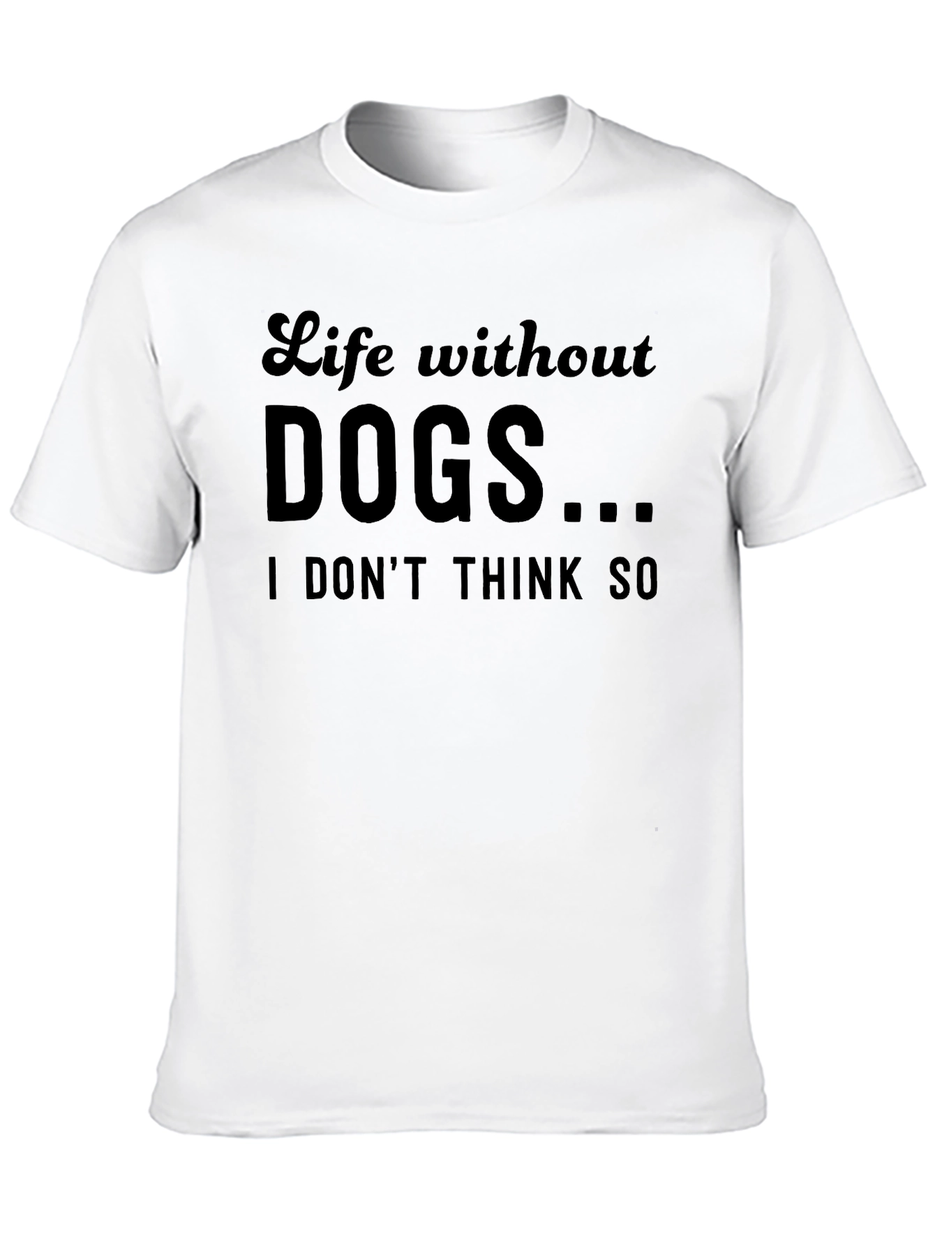 Life Without Dogs...T-Shirt