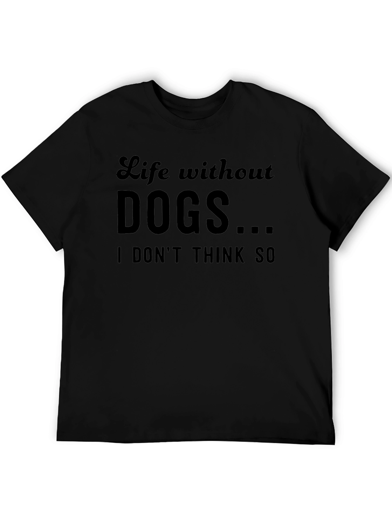 Life Without Dogs...T-Shirt