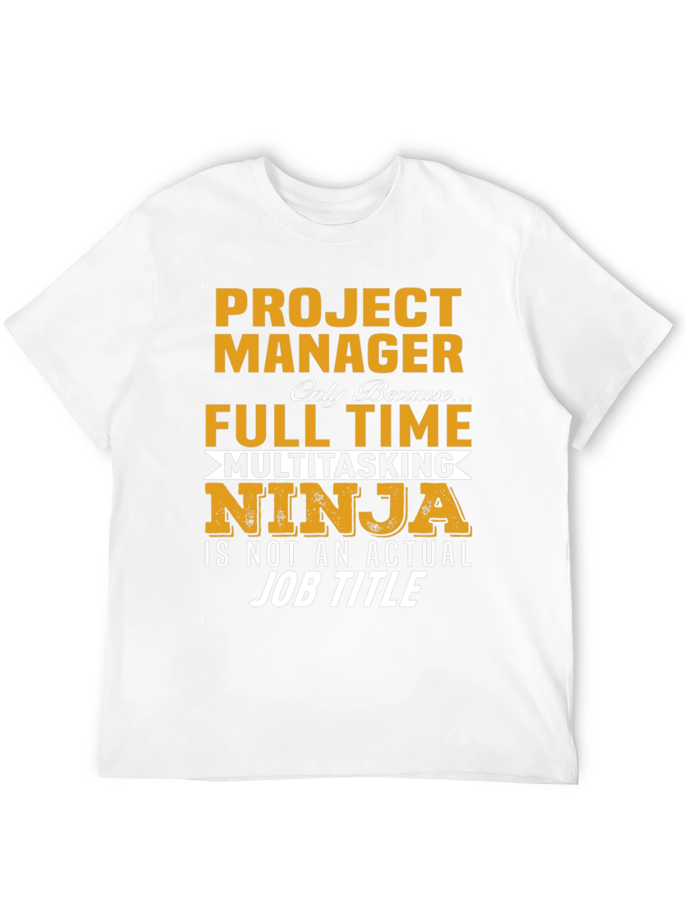 Project Manager T-Shirt - Full Time Multitasking Ninja