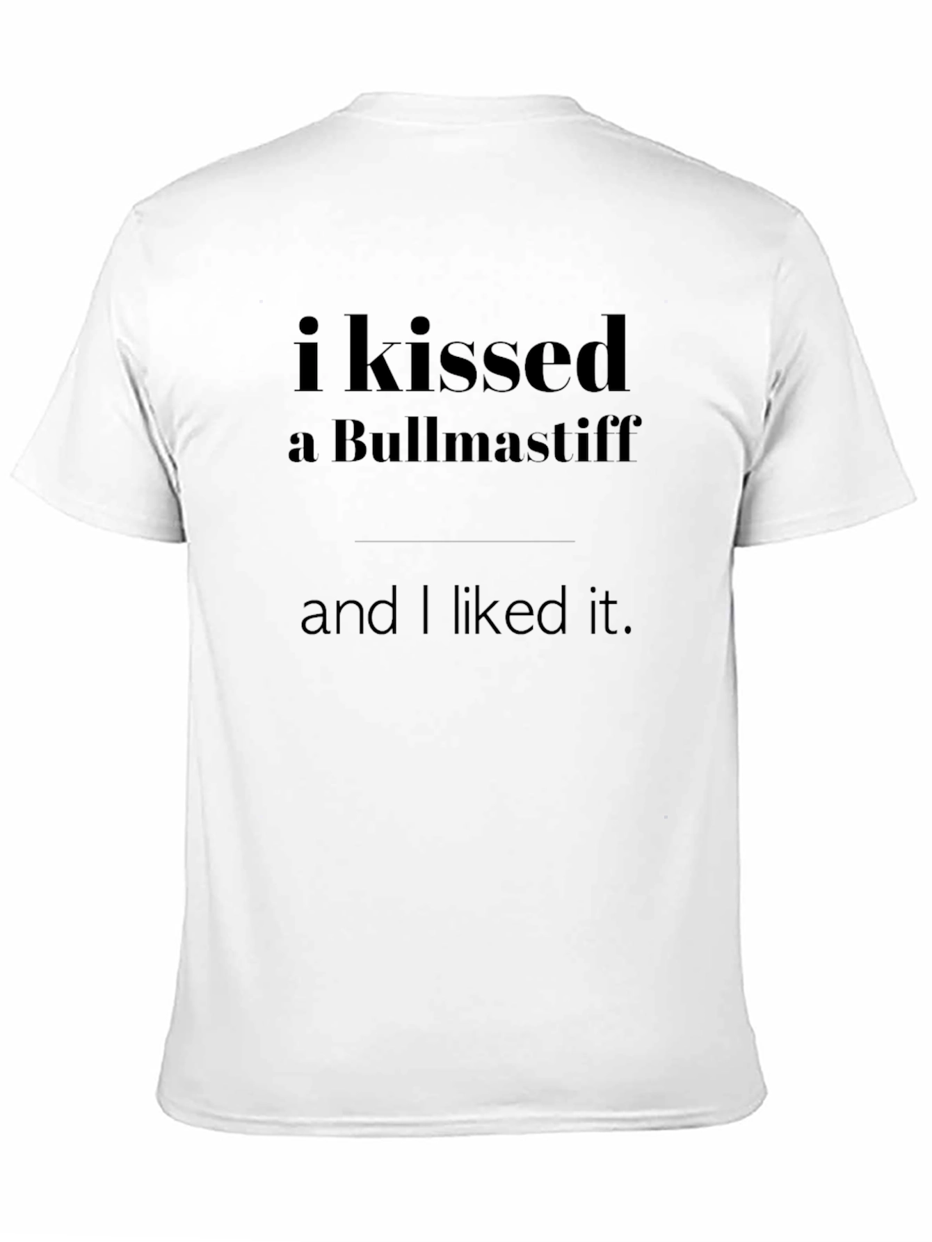 I Kissed A Bullmastiff T-Shirt