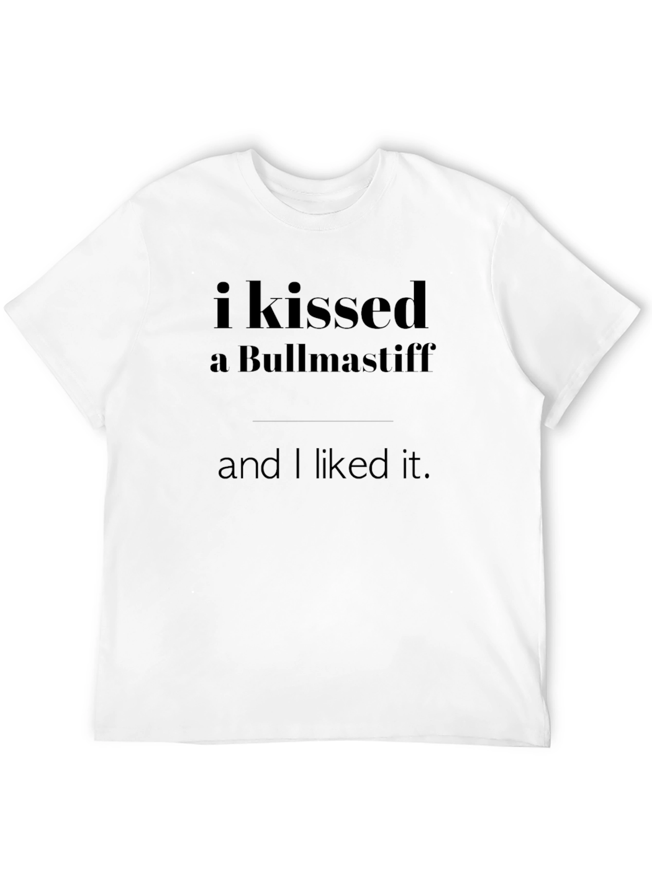 I Kissed A Bullmastiff T-Shirt