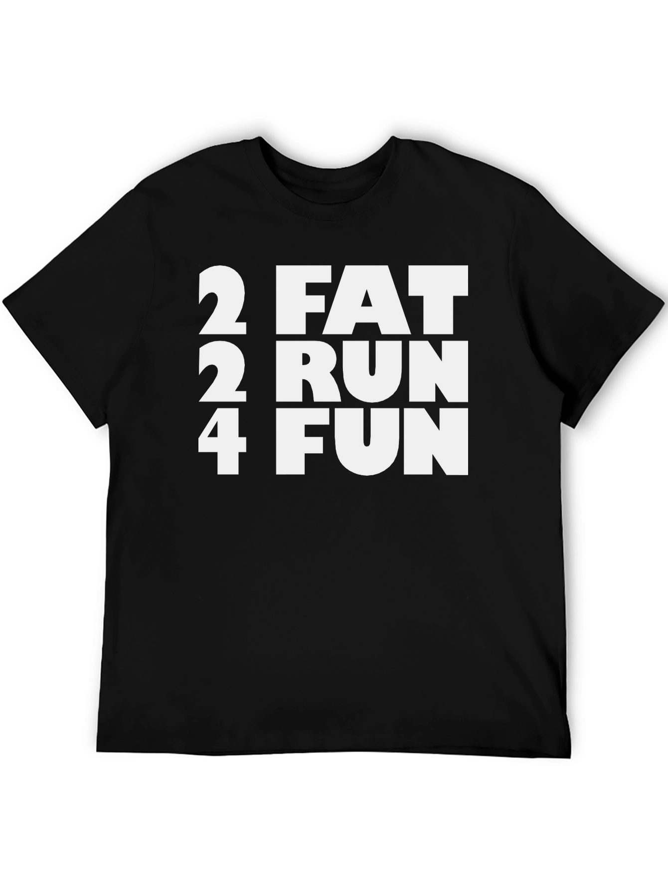 2 Fat 2 Run 4 Fun Black T-Shirt