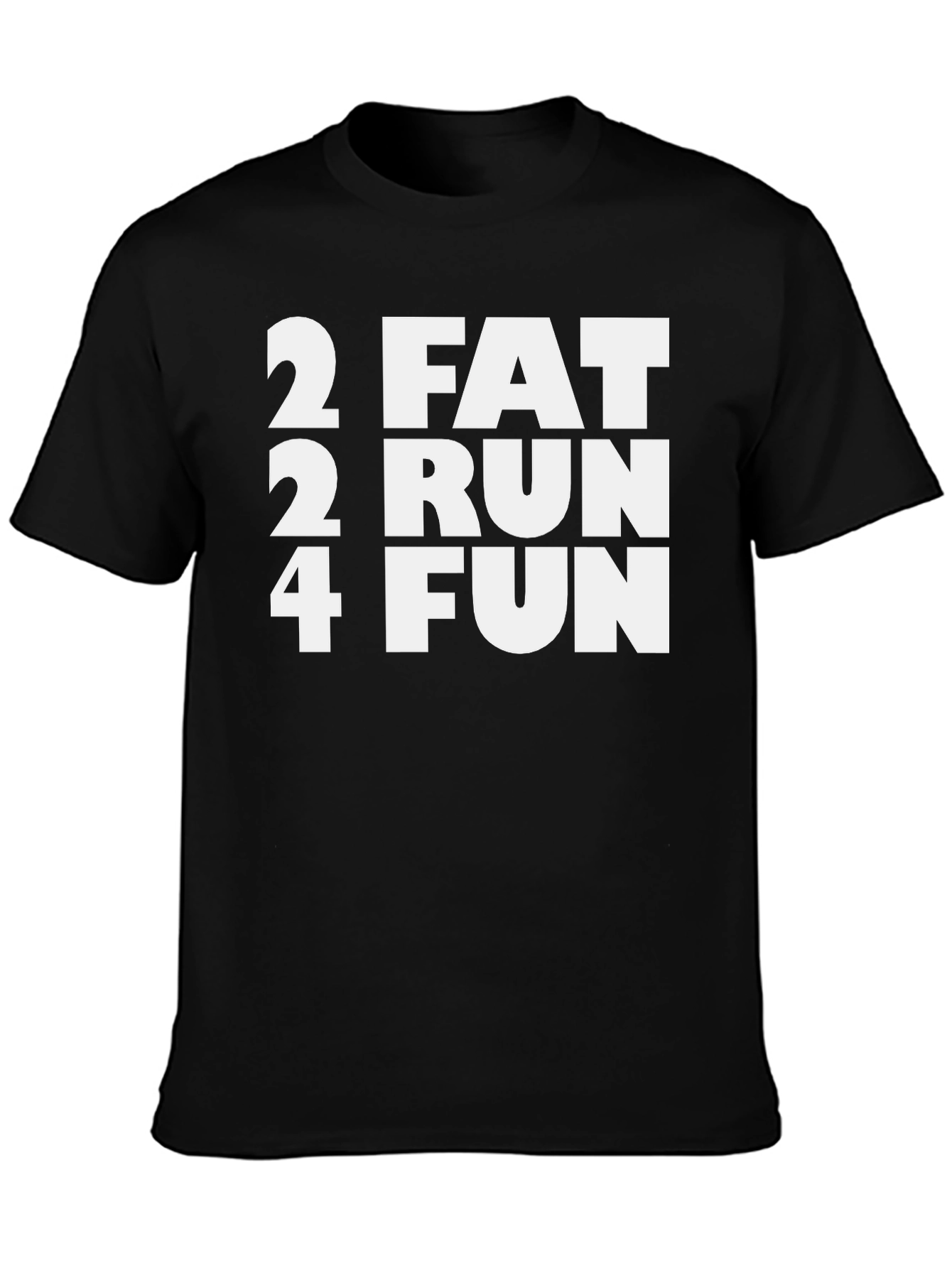 2 Fat 2 Run 4 Fun Black T-Shirt