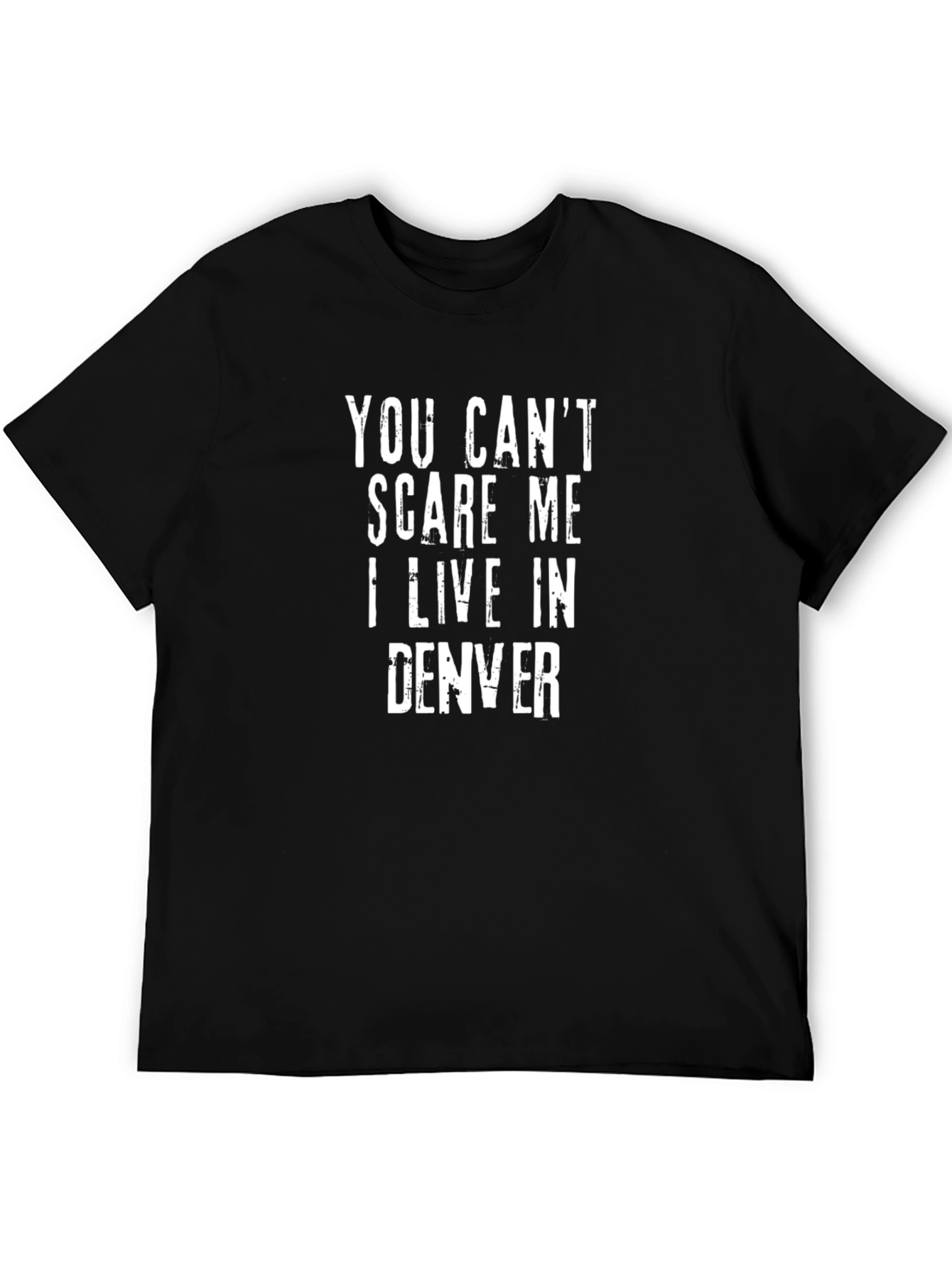You Cant Scare Me I Live In Denver T-Shirt