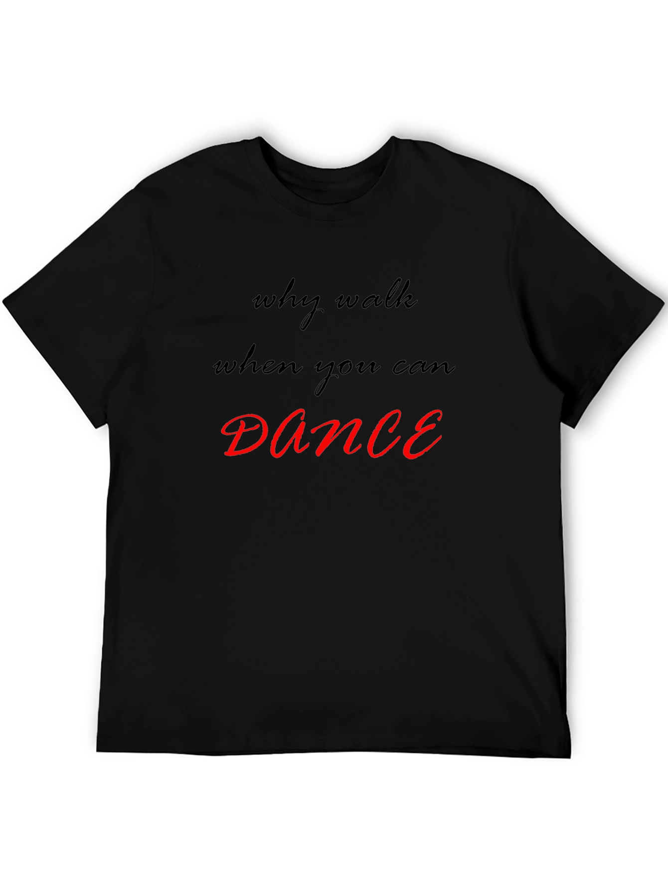 Why Walk When You Can Dance T-Shirt