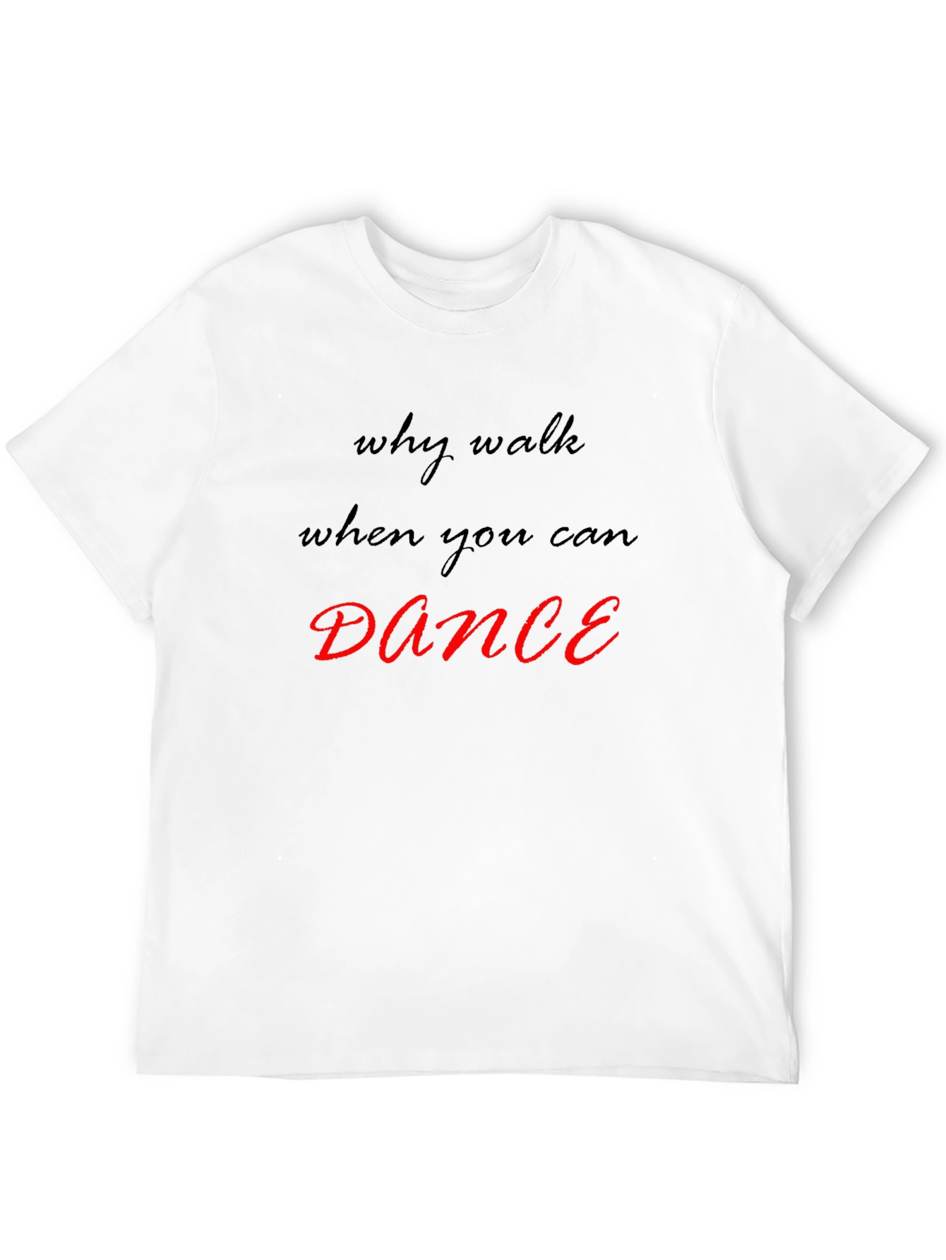 Why Walk When You Can Dance T-Shirt