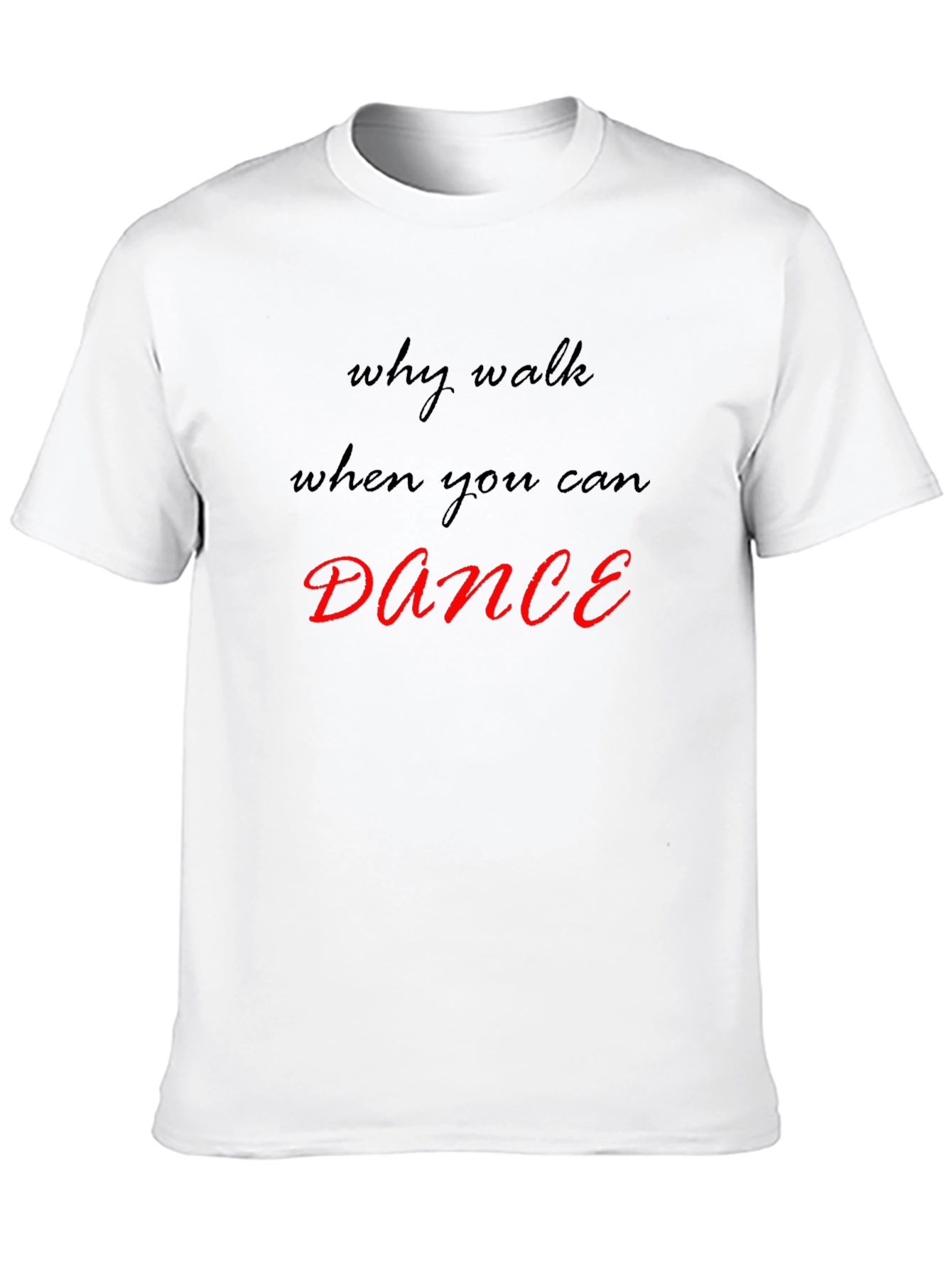 Why Walk When You Can Dance T-Shirt